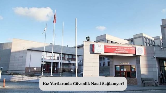 Kız Yurtlarında Güvenlik Nasıl Sağlanıyor?