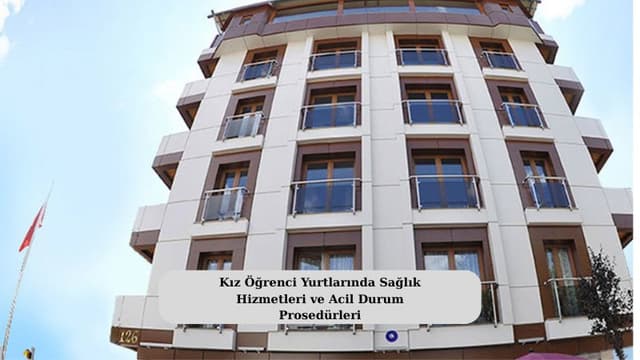 Kız Öğrenci Yurtlarında Sağlık Hizmetleri ve Acil Durum Prosedürleri