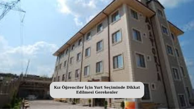 Kız Öğrenciler İçin Yurt Seçiminde Dikkat Edilmesi Gerekenler