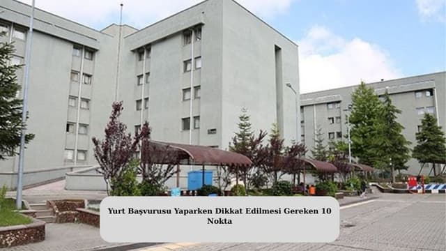 Yurt Başvurusu Yaparken Dikkat Edilmesi Gereken 10 Nokta