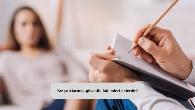 Kız yurtlarında güvenlik önlemleri nelerdir?