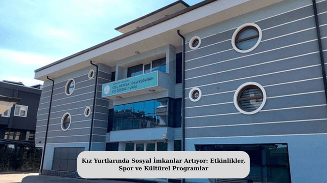 Kız Yurtlarında Sosyal İmkanlar: Etkinlikler, Spor ve Kültürel Programlar