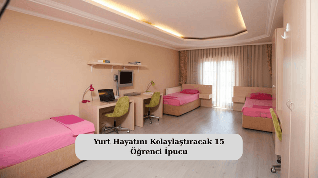 Yurt Hayatını Kolaylaştıracak 15 Öğrenci İpucu