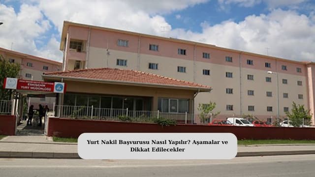 Yurt Nakil Başvurusu Nasıl Yapılır? Aşamalar ve Dikkat Edilecekler