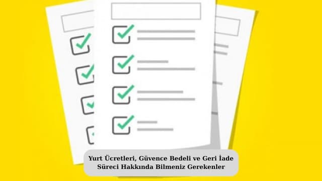 Yurt Ücretleri, Güvence Bedeli ve Geri İade Süreci Hakkında Bilmeniz Gerekenler