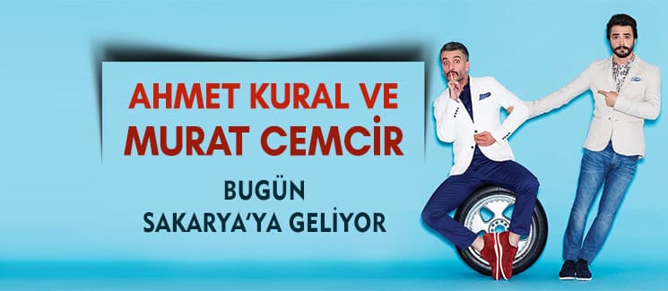 Ahmet Kural ve Murat Cemcir Sakarya'ya geliyor!